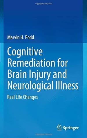 Seller image for Cognitive Remediation for Brain Injury and Neurological Illness: Real Life Changes by Podd, Marvin H [Hardcover ] for sale by booksXpress