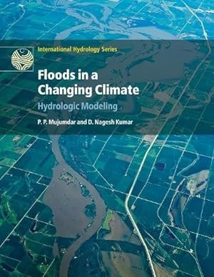 Image du vendeur pour Floods in a Changing Climate: Hydrologic Modeling (International Hydrology Series) by Mujumdar, P. P., Nagesh Kumar, D. [Paperback ] mis en vente par booksXpress