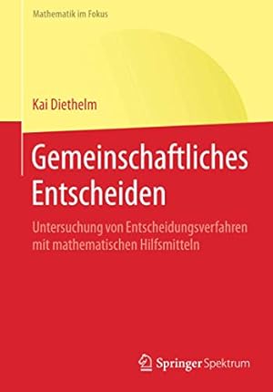 Bild des Verkufers fr Gemeinschaftliches Entscheiden: Untersuchung von Entscheidungsverfahren mit mathematischen Hilfsmitteln (Mathematik im Fokus) (German Edition) [Soft Cover ] zum Verkauf von booksXpress