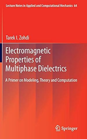 Seller image for Electromagnetic Properties of Multiphase Dielectrics: A Primer on Modeling, Theory and Computation (Lecture Notes in Applied and Computational Mechanics) by Zohdi, Tarek I. [Hardcover ] for sale by booksXpress