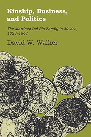 Immagine del venditore per Kinship, Business, and Politics: The Martinez Del Rio Family in Mexico, 1823-1867 (Llilas Latin American Monograph) [Soft Cover ] venduto da booksXpress