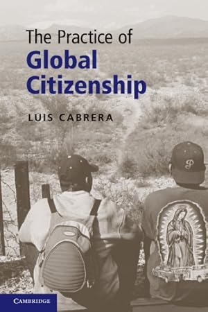 Image du vendeur pour The Practice of Global Citizenship by Cabrera, Luis [Paperback ] mis en vente par booksXpress