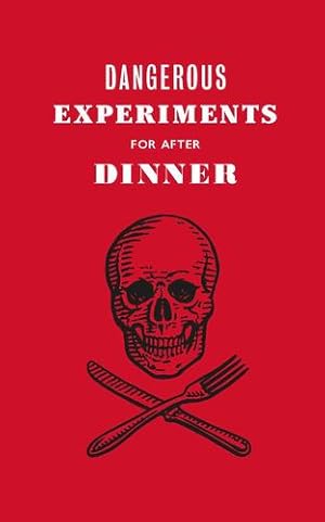 Image du vendeur pour Dangerous Experiments for After Dinner: 21 Daredevil Tricks to Impress Your Guests by Wilson, Kendra [Hardcover ] mis en vente par booksXpress