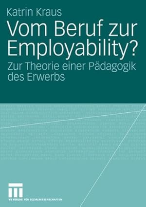 Immagine del venditore per Vom Beruf zur Employability?: Zur Theorie einer Pädagogik des Erwerbs (German Edition) by Kraus, Katrin [Paperback ] venduto da booksXpress