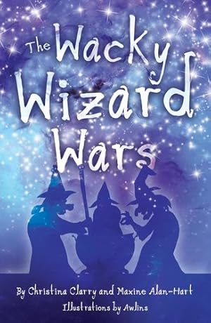 Seller image for The Wacky Wizard Wars: Madcap Wicked Wizards and Witches Star in a Comedy Hit by Clarry, Christina, Alan-Hart, Maxine [Paperback ] for sale by booksXpress