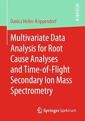 Image du vendeur pour Multivariate Data Analysis for Root Cause Analyses and Time-of-Flight Secondary Ion Mass Spectrometry by Heller-Krippendorf, Danica [Paperback ] mis en vente par booksXpress