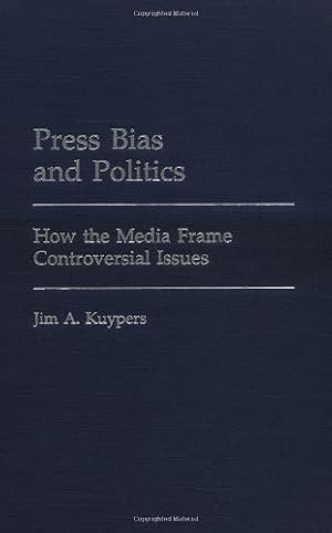 Seller image for Press Bias and Politics: How the Media Frame Controversial Issues (Praeger Series in Political Communication (Hardcover)) by Kuypers, Jim A. [Hardcover ] for sale by booksXpress