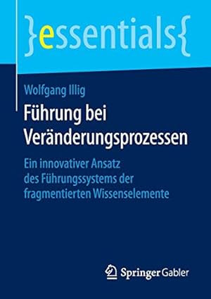 Seller image for Führung bei Veränderungsprozessen: Ein innovativer Ansatz des Führungssystems der fragmentierten Wissenselemente (essentials) (German Edition) [Soft Cover ] for sale by booksXpress