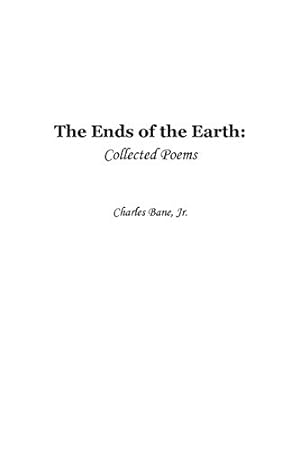 Seller image for Ends of the Earth: Collected Poems of Charles Bane, Jr. [Soft Cover ] for sale by booksXpress