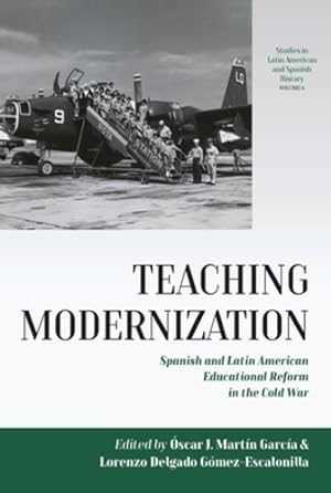 Image du vendeur pour Teaching Modernization: Spanish and Latin American Educational Reform in the Cold War (Studies in Latin American and Spanish History) [Hardcover ] mis en vente par booksXpress