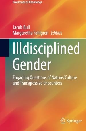 Immagine del venditore per Illdisciplined Gender: Engaging Questions of Nature/Culture and Transgressive Encounters (Crossroads of Knowledge) [Paperback ] venduto da booksXpress