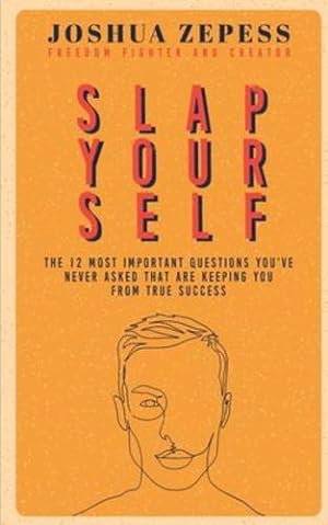 Imagen del vendedor de Slap Yourself: The 12 most important questions you've never asked yourself.and how the answers may save your life. by Zepess, Joshua [Paperback ] a la venta por booksXpress