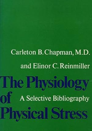 Seller image for The Physiology of Physical Stress: A Selective Bibliography, 1500â"1964 by M.D. M.D., Carleton B. Chapman, Reinmiller, Elinor C. [Hardcover ] for sale by booksXpress