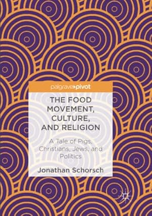 Seller image for The Food Movement, Culture, and Religion: A Tale of Pigs, Christians, Jews, and Politics by Schorsch, Jonathan [Paperback ] for sale by booksXpress