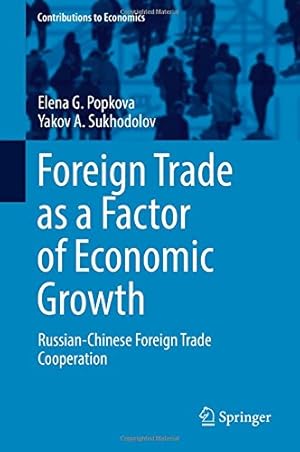 Seller image for Foreign Trade as a Factor of Economic Growth: Russian-Chinese Foreign Trade Cooperation (Contributions to Economics) by Popkova, Elena G., Sukhodolov, Yakov A. [Hardcover ] for sale by booksXpress