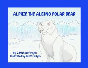 Image du vendeur pour Alphie the Albino Polar Bear by Forsyth, C Michael [Paperback ] mis en vente par booksXpress