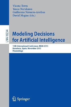 Immagine del venditore per Modeling Decisions for Artificial Intelligence: 10th International Conference, MDAI 2013, Barcelona, Spain, November 20-22, 2013, Proceedings (Lecture Notes in Computer Science) [Paperback ] venduto da booksXpress