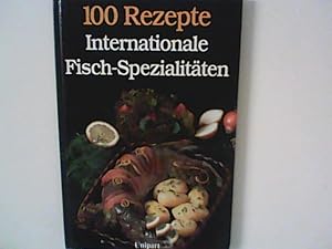 Imagen del vendedor de 100 Rezepte. Internationale Fisch-Spezialitten. a la venta por ANTIQUARIAT FRDEBUCH Inh.Michael Simon