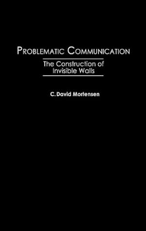 Imagen del vendedor de Problematic Communication: The Construction of Invisible Walls by Mortensen, C David [Hardcover ] a la venta por booksXpress