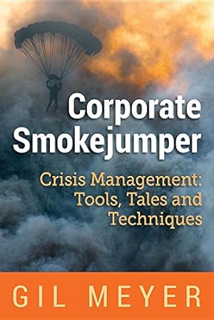 Image du vendeur pour Corporate Smokejumper: Crisis Management: Tools, Tales and Techniques by Meyer, Gil [Paperback ] mis en vente par booksXpress