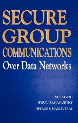 Seller image for Secure Group Communications Over Data Networks by Zou, Xukai, Ramamurthy, Byrav, Magliveras, Spyros S. [Hardcover ] for sale by booksXpress