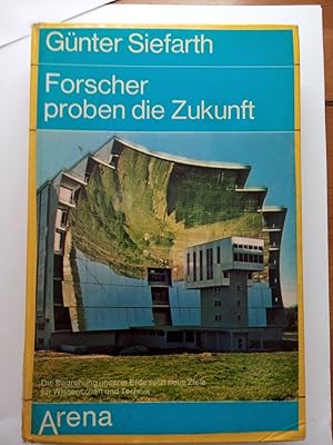 Forscher proben die Zukunft. Die Bedrohung unserer Erde setzt neue Ziele für Wissenschaft und Tec...