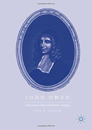 Immagine del venditore per John Owen: Trajectories in Reformed Orthodox Theology by McGraw, Ryan M. [Hardcover ] venduto da booksXpress