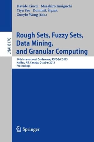 Seller image for Rough Sets, Fuzzy Sets, Data Mining, and Granular Computing: 14th International Conference, RSFDGrC 2013, Halifax, NS, Canada, October 11-14, 2013. Proceedings (Lecture Notes in Computer Science) [Paperback ] for sale by booksXpress