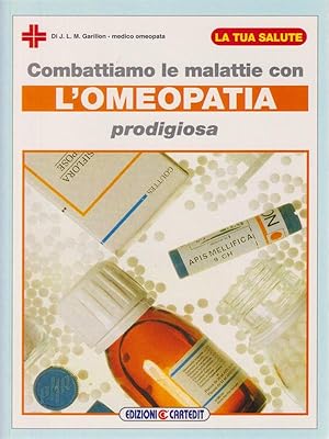 Image du vendeur pour Combattiamo le malattie con l'omeopatia prodigiosa mis en vente par Librodifaccia