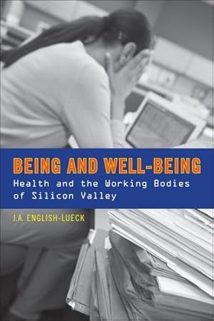 Seller image for Being and Well-Being: Health and the Working Bodies of Silicon Valley by English-Lueck, J.A. [Hardcover ] for sale by booksXpress