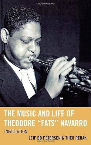 Seller image for The Music and Life of Theodore "Fats" Navarro: Infatuation (Studies in Jazz) by Leif Bo Petersen, Theo Rehak [Hardcover ] for sale by booksXpress