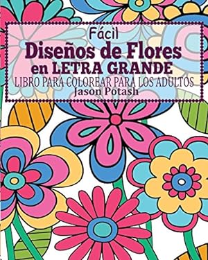 Seller image for Facil Diseños de Flores En Letra Grande Libro Para Colorear Para Los Adultos (Spanish Edition) by Potash, Jason [Paperback ] for sale by booksXpress