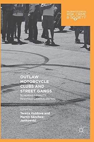 Image du vendeur pour Outlaw Motorcycle Clubs and Street Gangs: Scheming Legality, Resisting Criminalization (Palgrave Studies in Risk, Crime and Society) [Hardcover ] mis en vente par booksXpress