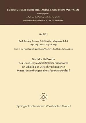 Seller image for Sind die Me werte des Uster-Ungleichmä igkeits-Prüfgerätes ein Abbild der wirklich vorhandenen Masseschwankungen eines Faserverbandes? . Landes Nordrhein-Westfalen) (German Edition) by Wegener, Walther, Vogt, Hans-Jürgen [Paperback ] for sale by booksXpress