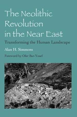 Immagine del venditore per The Neolithic Revolution in the Near East: Transforming the Human Landscape by Simmons, Alan H. [Paperback ] venduto da booksXpress