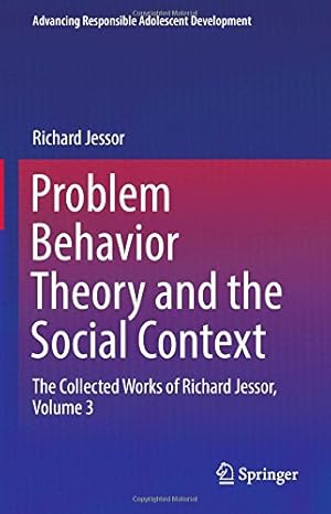 Seller image for Problem Behavior Theory and the Social Context: The Collected Works of Richard Jessor, Volume 3 (Advancing Responsible Adolescent Development) by Jessor, Richard [Hardcover ] for sale by booksXpress