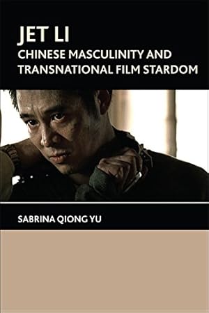 Imagen del vendedor de Jet Li: Chinese Masculinity and Transnational Film Stardom by Yu, Sabrina Qiong [Paperback ] a la venta por booksXpress