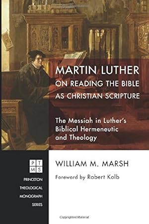 Seller image for Martin Luther on Reading the Bible as Christian Scripture: The Messiah in Luther's Biblical Hermeneutic and Theology (Princeton Theological Monographs) [Soft Cover ] for sale by booksXpress