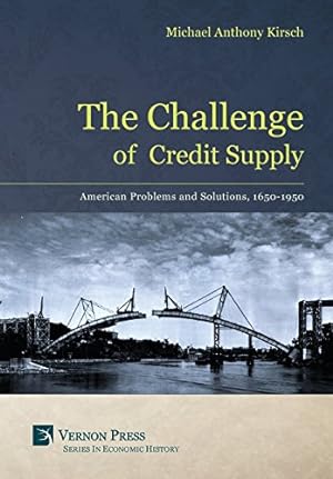 Seller image for The Challenge of Credit Supply: American Problems and Solutions 1650-1950 (Vernon Series in Economic History) [Hardcover ] for sale by booksXpress