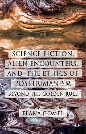 Image du vendeur pour Science Fiction, Alien Encounters, and the Ethics of Posthumanism: Beyond the Golden Rule by Gomel, Elana [Hardcover ] mis en vente par booksXpress