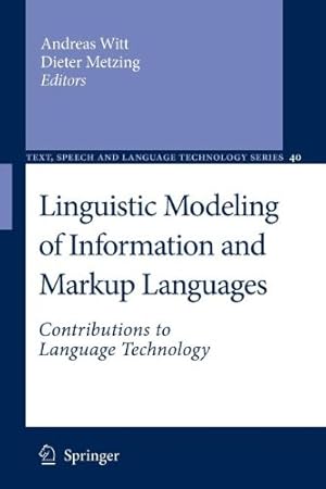 Seller image for Linguistic Modeling of Information and Markup Languages: Contributions to Language Technology (Text, Speech and Language Technology) (Volume 40) [Paperback ] for sale by booksXpress