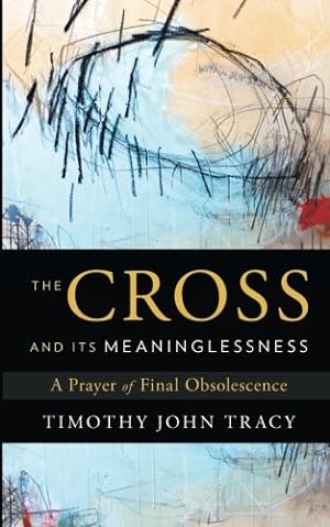 Seller image for The Cross and its Meaninglessness: A Prayer of Final Obsolescence [Soft Cover ] for sale by booksXpress