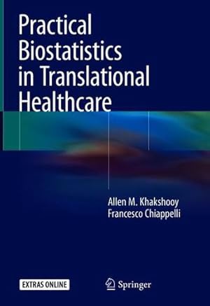 Seller image for Practical Biostatistics in Translational Healthcare by Khakshooy, Allen M., Chiappelli, Francesco [Hardcover ] for sale by booksXpress