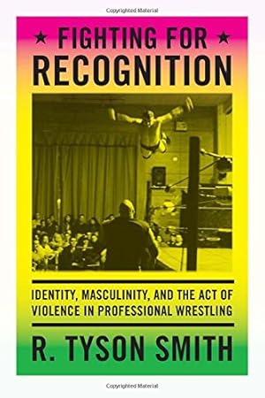 Image du vendeur pour Fighting for Recognition: Identity, Masculinity, and the Act of Violence in Professional Wrestling by Smith, R. Tyson [Paperback ] mis en vente par booksXpress