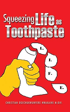 Imagen del vendedor de Squeezing Life as Toothpaste by Nwakaihe M-DIV., Christian Ogechukwunyer [Hardcover ] a la venta por booksXpress