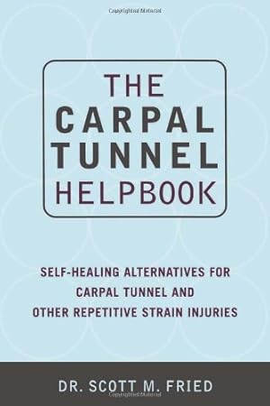 Seller image for The Carpal Tunnel Helpbook: Self-Healing Alternatives for Carpal Tunnel and Other Repetitive Strain Injuries by Fried, Scott, Prescott, Valerie, Scott Fried, M.D. [Paperback ] for sale by booksXpress