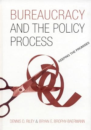 Image du vendeur pour Bureaucracy and the Policy Process: Keeping the Promises by Riley, Dennis D., Brophy-Baermann, Bryan E. [Hardcover ] mis en vente par booksXpress