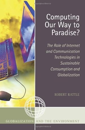 Seller image for Computing Our Way to Paradise?: The Role of Internet and Communication Technologies in Sustainable Consumption and Globalization (Globalization and the Environment) by Rattle, Robert [Hardcover ] for sale by booksXpress