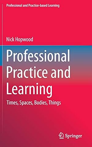 Seller image for Professional Practice and Learning: Times, Spaces, Bodies, Things (Professional and Practice-based Learning) [Hardcover ] for sale by booksXpress