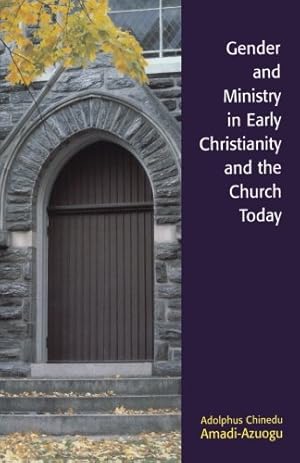 Seller image for Gender and Ministry in Early Christianity and the Church Today by Amadi-Azuogu, Adolphus Chinedu [Paperback ] for sale by booksXpress